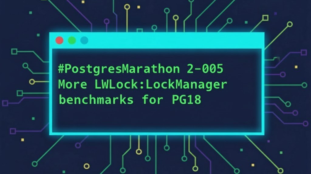 #PostgresMarathon 2-005: More LWLock:LockManager benchmarks for Postgres 18